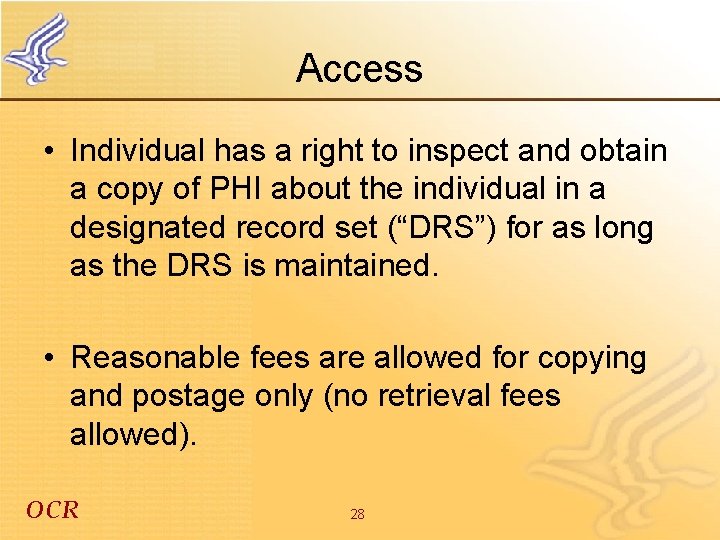 Access • Individual has a right to inspect and obtain a copy of PHI