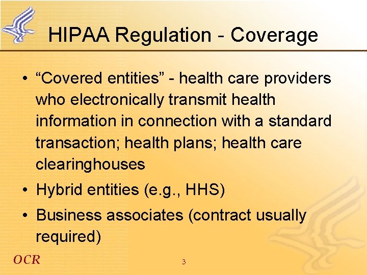 HIPAA Regulation - Coverage • “Covered entities” - health care providers who electronically transmit