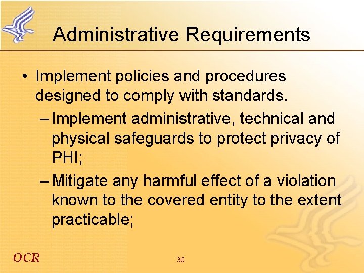 Administrative Requirements • Implement policies and procedures designed to comply with standards. – Implement