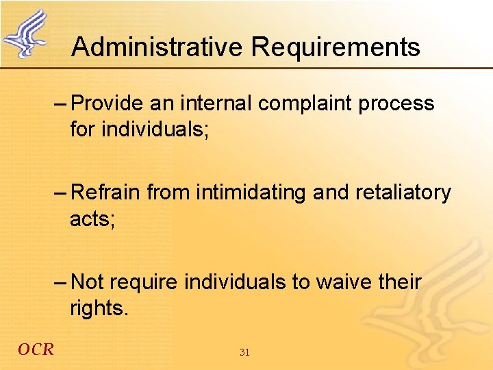 Administrative Requirements – Provide an internal complaint process for individuals; – Refrain from intimidating