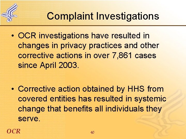 Complaint Investigations • OCR investigations have resulted in changes in privacy practices and other
