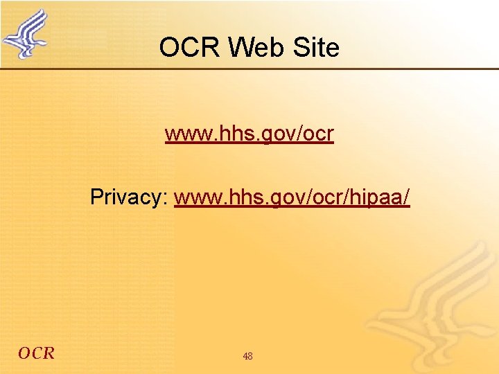 OCR Web Site www. hhs. gov/ocr Privacy: www. hhs. gov/ocr/hipaa/ OCR 48 