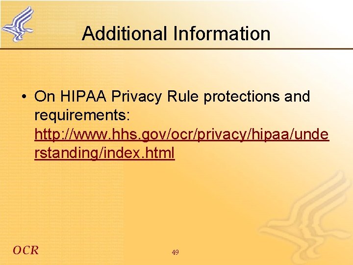 Additional Information • On HIPAA Privacy Rule protections and requirements: http: //www. hhs. gov/ocr/privacy/hipaa/unde