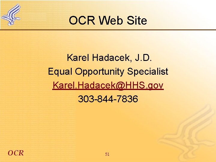 OCR Web Site Karel Hadacek, J. D. Equal Opportunity Specialist Karel. Hadacek@HHS. gov 303