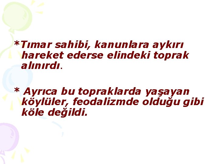 *Tımar sahibi, kanunlara aykırı hareket ederse elindeki toprak alınırdı. * Ayrıca bu topraklarda yaşayan