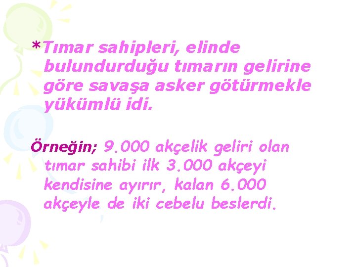 *Tımar sahipleri, elinde bulundurduğu tımarın gelirine göre savaşa asker götürmekle yükümlü idi. Örneğin; 9.