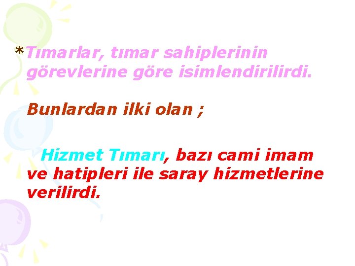 *Tımarlar, tımar sahiplerinin görevlerine göre isimlendirilirdi. Bunlardan ilki olan ; Hizmet Tımarı, bazı cami