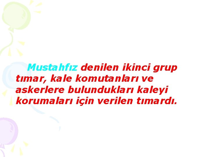 Mustahfız denilen ikinci grup tımar, kale komutanları ve askerlere bulundukları kaleyi korumaları için verilen