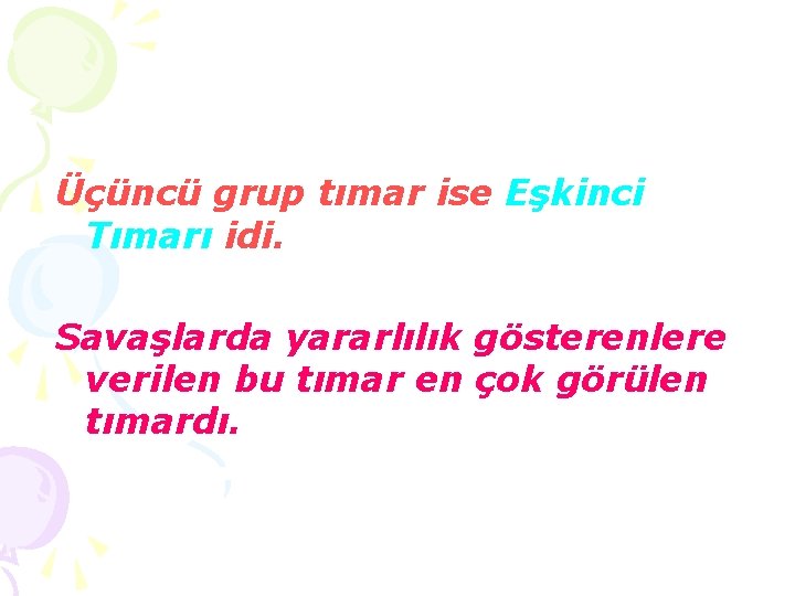 Üçüncü grup tımar ise Eşkinci Tımarı idi. Savaşlarda yararlılık gösterenlere verilen bu tımar en