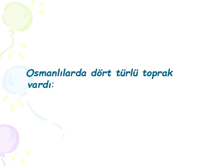 Osmanlılarda dört türlü toprak vardı: 