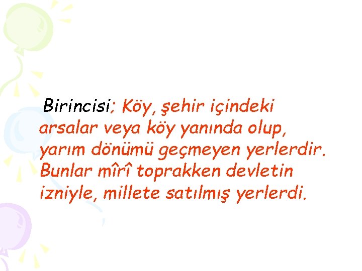 Birincisi; Köy, şehir içindeki arsalar veya köy yanında olup, yarım dönümü geçmeyen yerlerdir. Bunlar