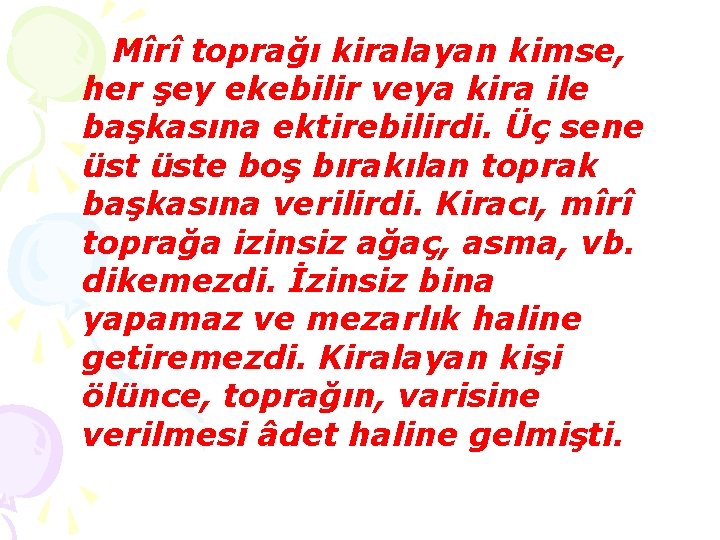 Mîrî toprağı kiralayan kimse, her şey ekebilir veya kira ile başkasına ektirebilirdi. Üç sene