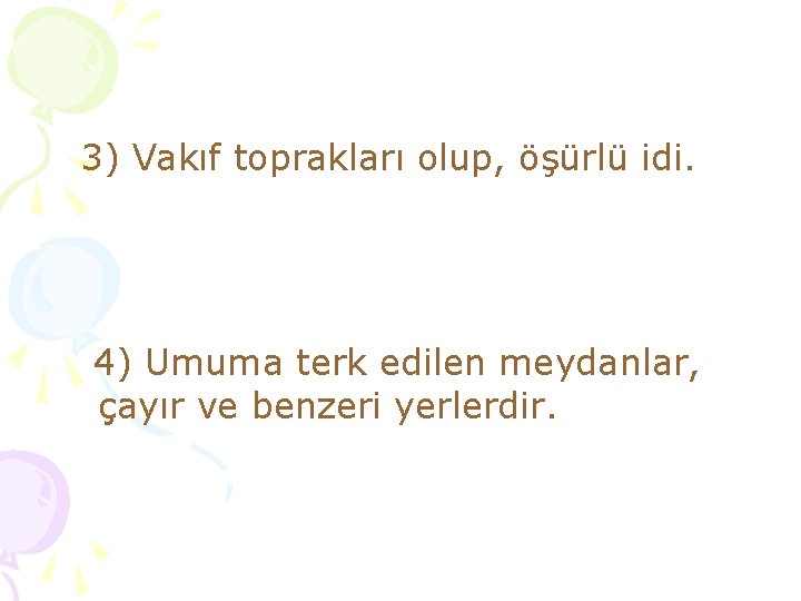 3) Vakıf toprakları olup, öşürlü idi. 4) Umuma terk edilen meydanlar, çayır ve benzeri