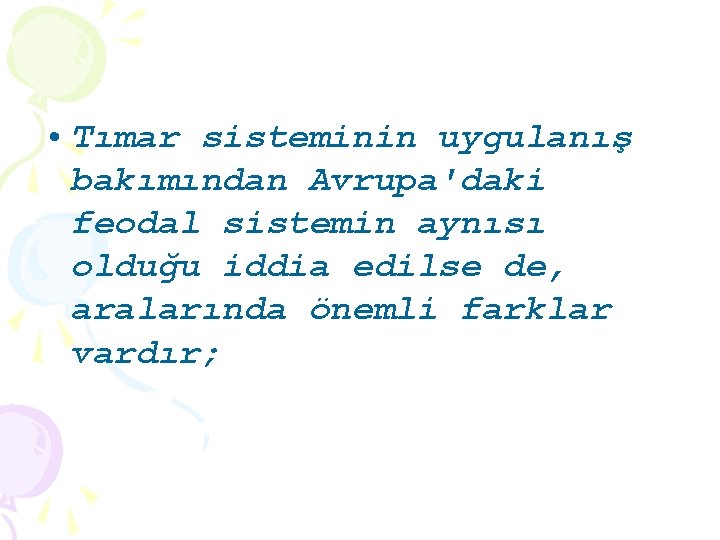  • Tımar sisteminin uygulanış bakımından Avrupa'daki feodal sistemin aynısı olduğu iddia edilse de,