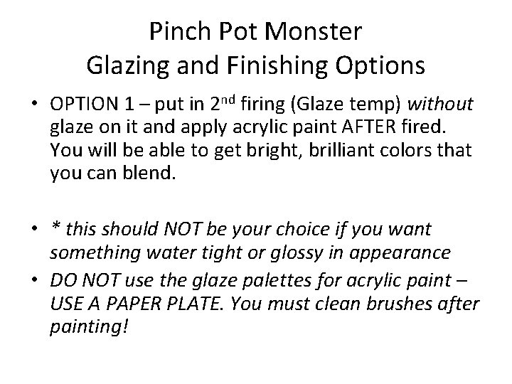 Pinch Pot Monster Glazing and Finishing Options • OPTION 1 – put in 2
