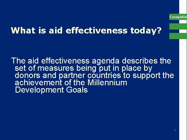 Europe. Aid What is aid effectiveness today? The aid effectiveness agenda describes the set