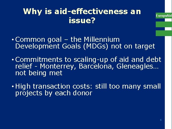 Why is aid-effectiveness an issue? Europe. Aid • Common goal – the Millennium Development
