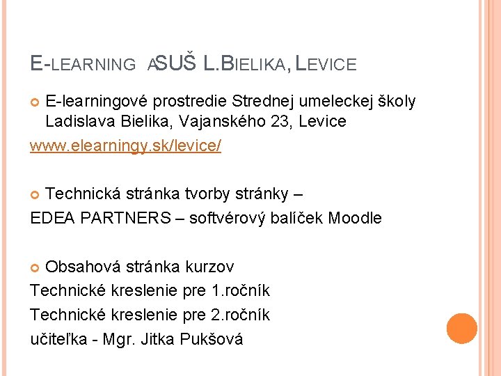E-LEARNING ASUŠ L. BIELIKA, LEVICE E-learningové prostredie Strednej umeleckej školy Ladislava Bielika, Vajanského 23,