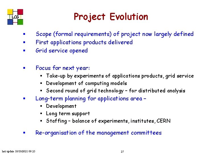 Project Evolution LCG § § § Scope (formal requirements) of project now largely defined