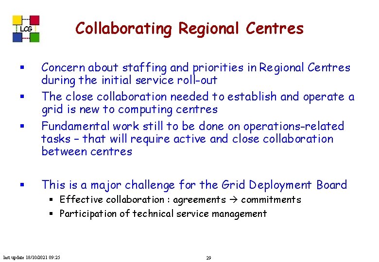 Collaborating Regional Centres LCG § § Concern about staffing and priorities in Regional Centres