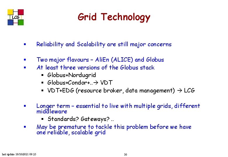 Grid Technology LCG § Reliability and Scalability are still major concerns § § Two