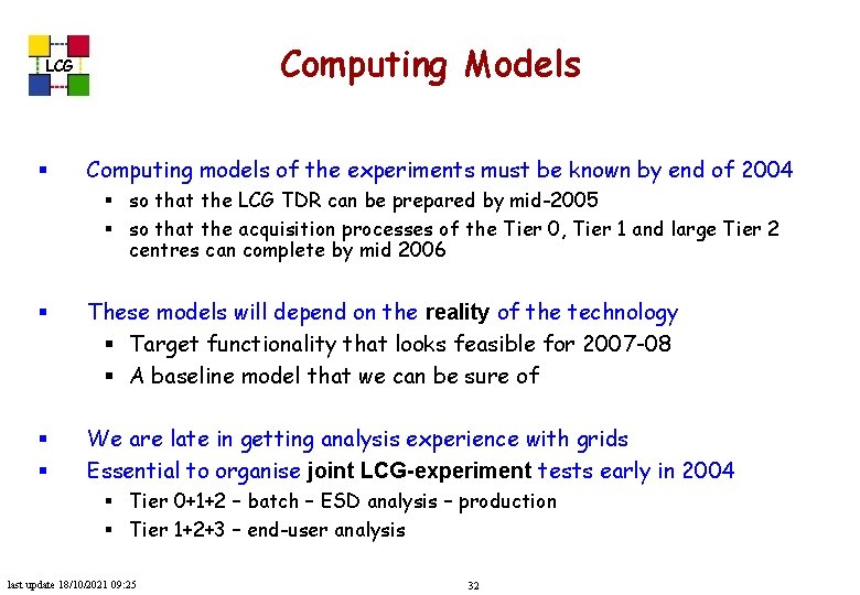 Computing Models LCG § Computing models of the experiments must be known by end