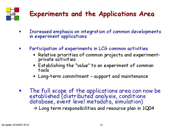 Experiments and the Applications Area LCG § Increased emphasis on integration of common developments