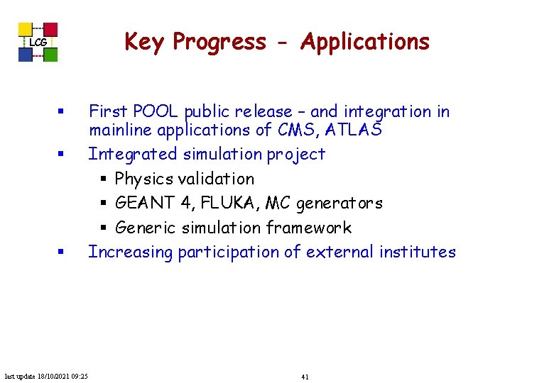 Key Progress - Applications LCG § § § last update 18/10/2021 09: 25 First