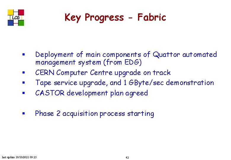 Key Progress - Fabric LCG § § § Deployment of main components of Quattor