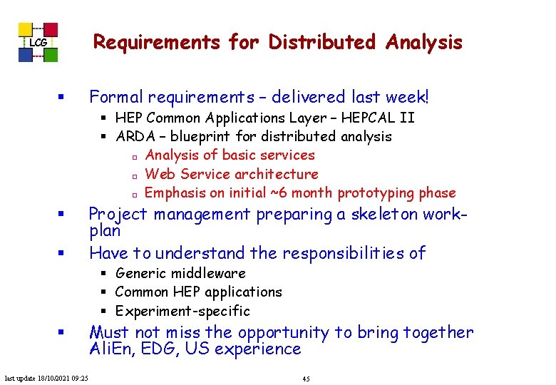 Requirements for Distributed Analysis LCG § Formal requirements – delivered last week! § HEP