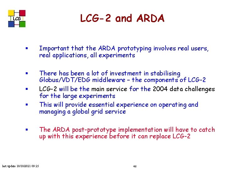 LCG-2 and ARDA LCG § Important that the ARDA prototyping involves real users, real