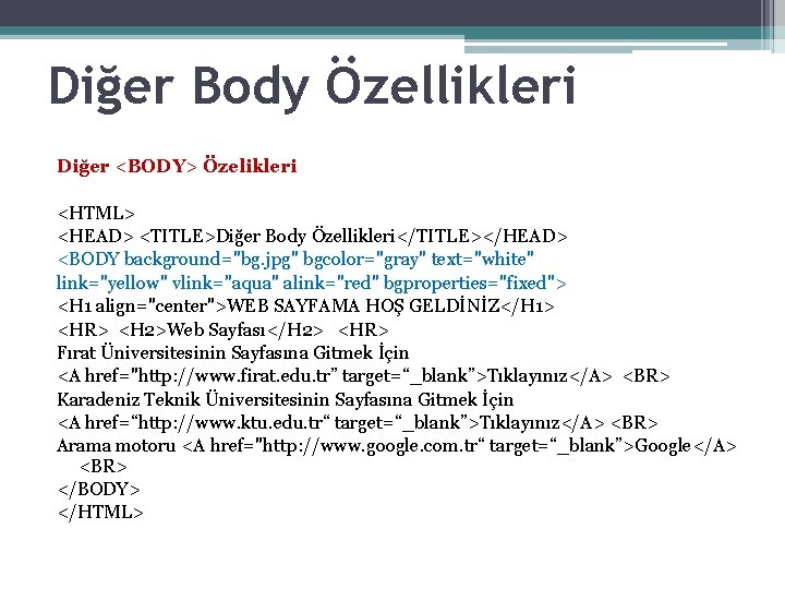 Diğer Body Özellikleri Diğer <BODY> Özelikleri <HTML> <HEAD> <TITLE>Diğer Body Özellikleri</TITLE></HEAD> <BODY background="bg. jpg"