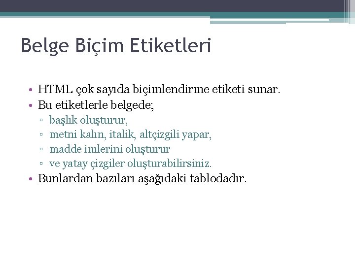 Belge Biçim Etiketleri • HTML çok sayıda biçimlendirme etiketi sunar. • Bu etiketlerle belgede;