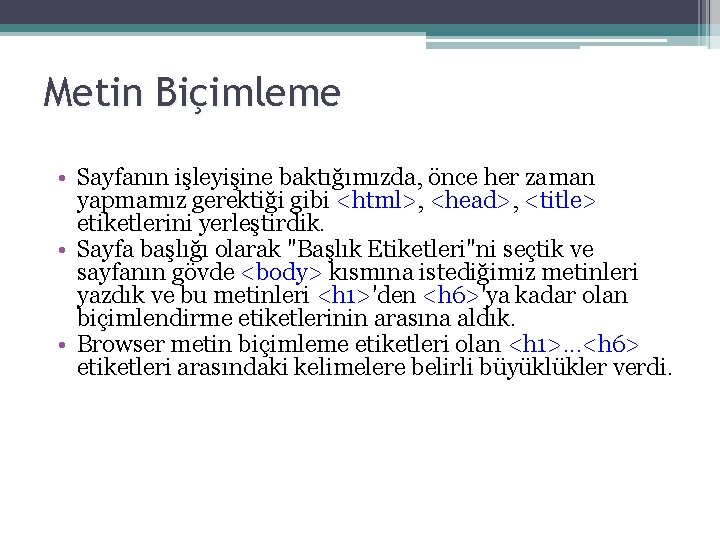 Metin Biçimleme • Sayfanın işleyişine baktığımızda, önce her zaman yapmamız gerektiği gibi <html>, <head>,