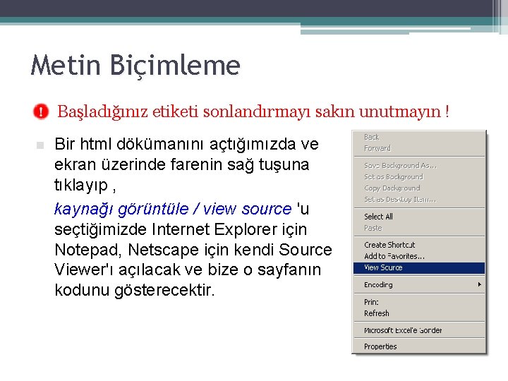 Metin Biçimleme Başladığınız etiketi sonlandırmayı sakın unutmayın ! n Bir html dökümanını açtığımızda ve