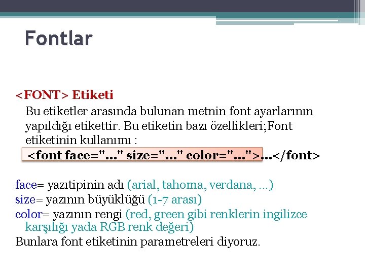 Fontlar <FONT> Etiketi Bu etiketler arasında bulunan metnin font ayarlarının yapıldığı etikettir. Bu etiketin