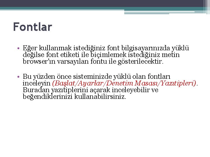 Fontlar • Eğer kullanmak istediğiniz font bilgisayarınızda yüklü değilse font etiketi ile biçimlemek istediğiniz