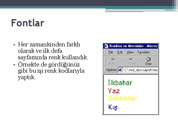 Fontlar • Her zamankinden farklı olarak ve ilk defa sayfamızda renk kullandık. • Örnekte