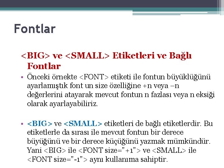 Fontlar <BIG> ve <SMALL> Etiketleri ve Bağlı Fontlar • Önceki örnekte <FONT> etiketi ile