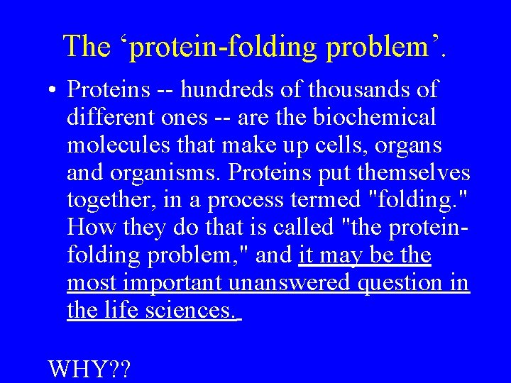 The ‘protein-folding problem’. • Proteins -- hundreds of thousands of different ones -- are