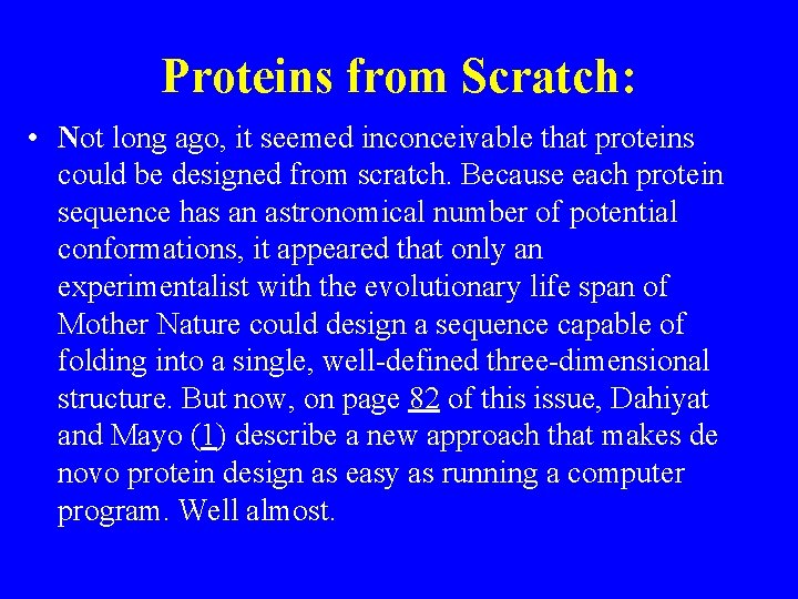 Proteins from Scratch: • Not long ago, it seemed inconceivable that proteins could be