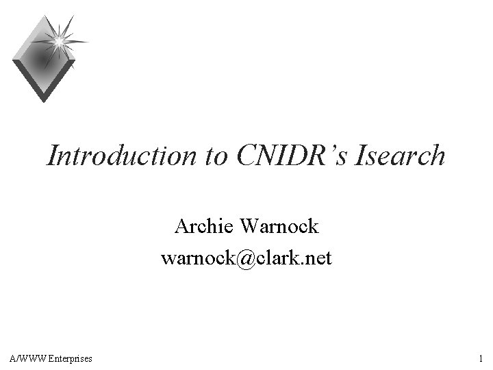 Introduction to CNIDR’s Isearch Archie Warnock warnock@clark. net A/WWW Enterprises 1 