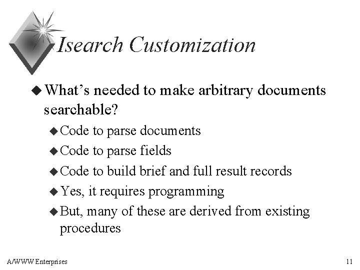 Isearch Customization u What’s needed to make arbitrary documents searchable? u Code to parse