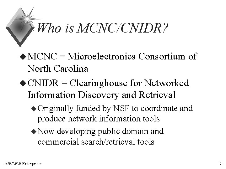 Who is MCNC/CNIDR? u MCNC = Microelectronics Consortium of North Carolina u CNIDR =