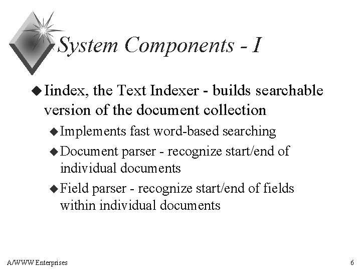 System Components - I u Iindex, the Text Indexer - builds searchable version of