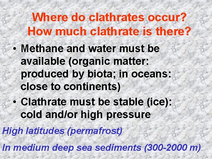 Where do clathrates occur? How much clathrate is there? • Methane and water must