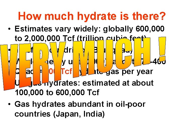 How much hydrate is there? • Estimates vary widely: globally 600, 000 to 2,