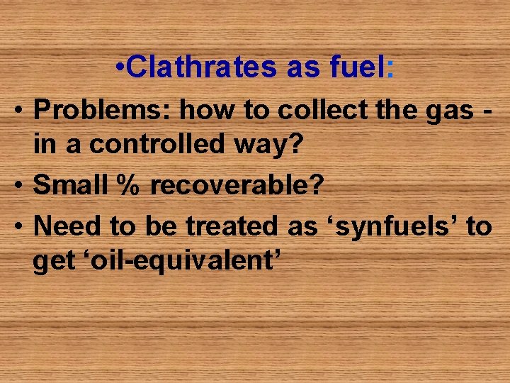  • Clathrates as fuel: • Problems: how to collect the gas in a