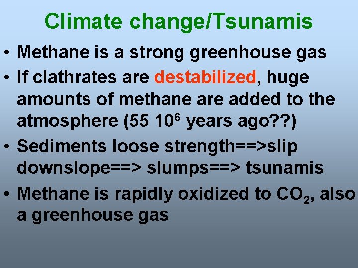 Climate change/Tsunamis • Methane is a strong greenhouse gas • If clathrates are destabilized,