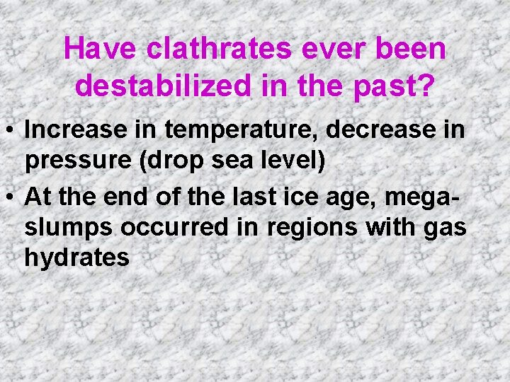 Have clathrates ever been destabilized in the past? • Increase in temperature, decrease in